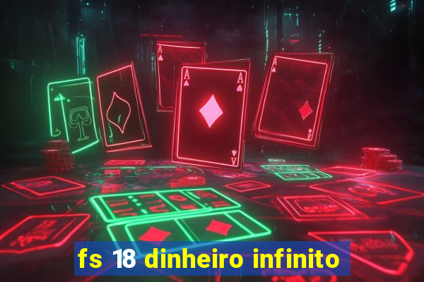 fs 18 dinheiro infinito